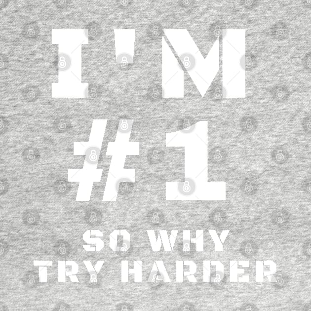 I'm Number One So Why Try Harder by CityNoir